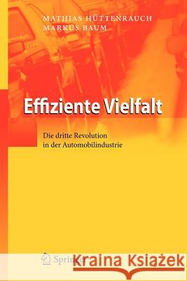 Effiziente Vielfalt: Die Dritte Revolution in Der Automobilindustrie Hüttenrauch, Mathias 9783642337710 Springer