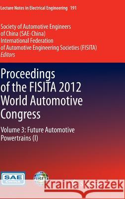 Proceedings of the Fisita 2012 World Automotive Congress: Volume 3: Future Automotive Powertrains (I) Sae-China 9783642337765 Springer