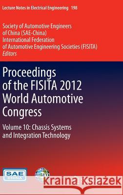 Proceedings of the Fisita 2012 World Automotive Congress: Volume 10: Chassis Systems and Integration Technology Sae-China 9783642337949