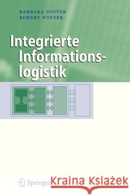Integrierte Informationslogistik Barbara Dinter, Robert Winter 9783642337970 Springer-Verlag Berlin and Heidelberg GmbH & 
