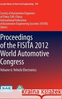 Proceedings of the Fisita 2012 World Automotive Congress: Volume 6: Vehicle Electronics Sae-China 9783642338281 Springer