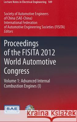 Proceedings of the FISITA 2012 World Automotive Congress, Volume 1: Advanced Internal Combustion Engines (I) Sae-China 9783642338403