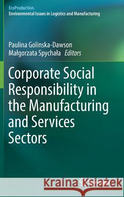 Corporate Social Responsibility in the Manufacturing and Services Sectors Paulina Golinska 9783642338502