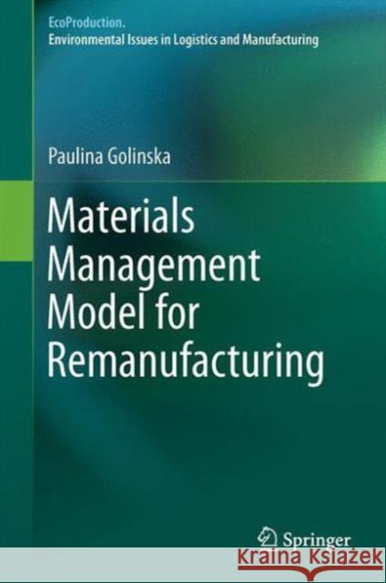 Materials Management Model for Remanufacturing Paulina Golinska 9783642338533