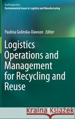 Logistics Operations and Management for Recycling and Reuse Paulina Golinska 9783642338564