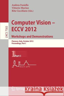 Computer Vision -- Eccv 2012. Workshops and Demonstrations: Florence, Italy, October 7-13, 2012, Proceedings, Part I Fusiello, Andrea 9783642338625 Springer