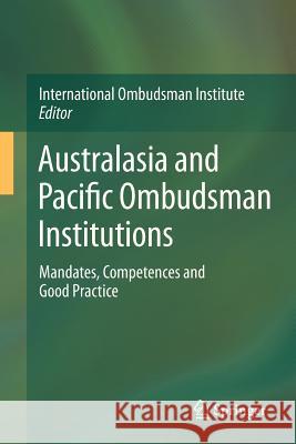 Australasia and Pacific Ombudsman Institutions: Mandates, Competences and Good Practice International Ombudsman Institute 9783642338953