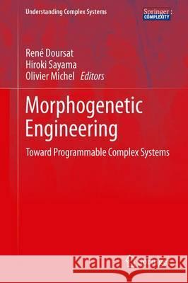 Morphogenetic Engineering: Toward Programmable Complex Systems Doursat, René 9783642339011 Springer