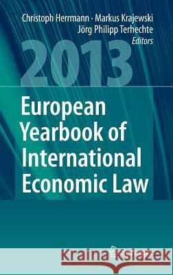 European Yearbook of International Economic Law 2013 Christoph Herrmann Markus Krajewski J. Rg Philipp Terhechte 9783642339165 Springer