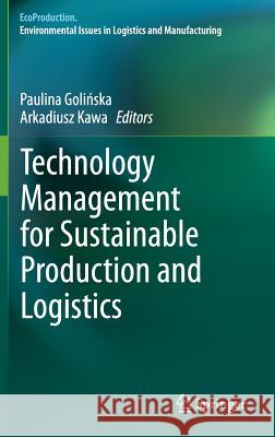 Technology Management for Sustainable Production and Logistics Paulina Golinska Arkadiusz Kawa 9783642339349 Springer