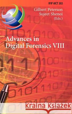 Advances in Digital Forensics VIII: 8th Ifip Wg 11.9 International Conference on Digital Forensics, Pretoria, South Africa, January 3-5, 2012, Revised Peterson, Gilbert 9783642339615