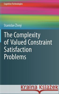 The Complexity of Valued Constraint Satisfaction Problems Stanislav Živný 9783642339738 Springer-Verlag Berlin and Heidelberg GmbH & 