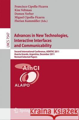 Advances in New Technologies, Interactive Interfaces and Communicability: Second International Conference, ADNTIIC 2011, Huerta Grande, Argentina, December 5-7, 2011, Revised Selected Papers Francisco V. Cipolla Ficarra, Kim Veltman, Domen Verber, Miguel Cipolla-Ficarra, Florian Kammueller 9783642340093