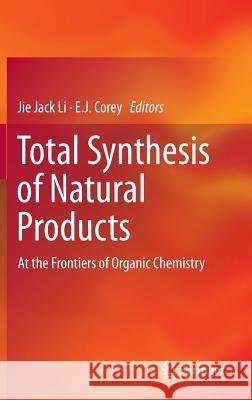 Total Synthesis of Natural Products: At the Frontiers of Organic Chemistry Li, Jie Jack 9783642340642 Springer