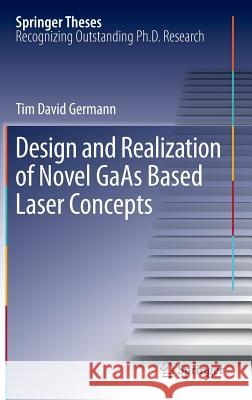 Design and Realization of Novel GAAS Based Laser Concepts Germann, Tim David 9783642340789 Springer