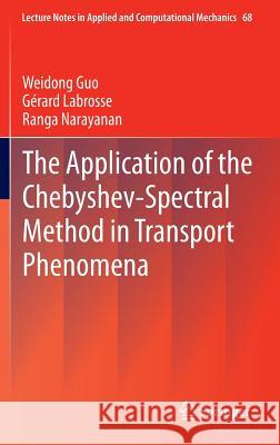The Application of the Chebyshev-Spectral Method in Transport Phenomena Weidong Guo G. Rard Labrosse Ranga Narayanan 9783642340871 Springer