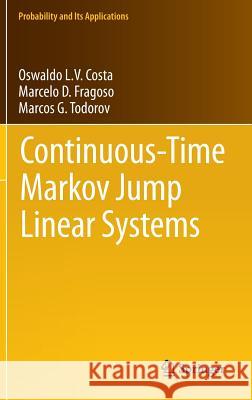 Continuous-Time Markov Jump Linear Systems Oswaldo L. V. Costa Marcelo D. Fragoso Marcos G. Todorov 9783642340994 Springer
