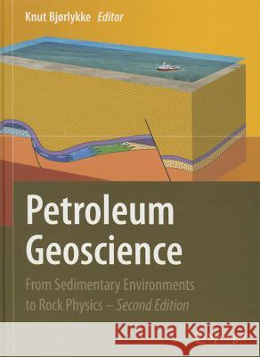 Petroleum Geoscience: From Sedimentary Environments to Rock Physics Bjørlykke, Knut 9783642341311 Springer