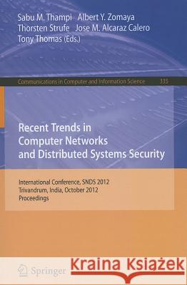 Recent Trends in Computer Networks and Distributed Systems Security: International Conference, SNDS 2012, Trivandrum, India, October 11-12, 2012, Proc Thampi, Sabu M. 9783642341342