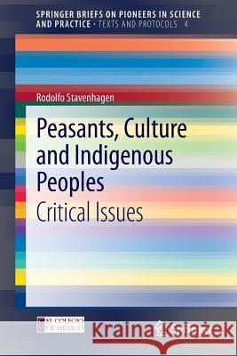 Peasants, Culture and Indigenous Peoples: Critical Issues Rodolfo Stavenhagen 9783642341526