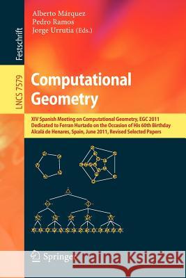 Computational Geometry: XIV Spanish Meeting on Computational Geometry, EGC 2011, Dedicated to Ferran Hurtado on the Occasion of His 60th Birthday, Alcalá de Henares, Spain, June 27-30, 2011, Revised S Alberto Márquez, Pedro Ramos, Jorge Urrutia 9783642341908 Springer-Verlag Berlin and Heidelberg GmbH & 