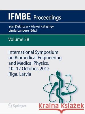 International Symposium on Biomedical Engineering and Medical Physics, 10-12 October, 2012, Riga, Latvia Yuri Dekhtyar Alexei Katashev Linda Lancere 9783642341960 Springer