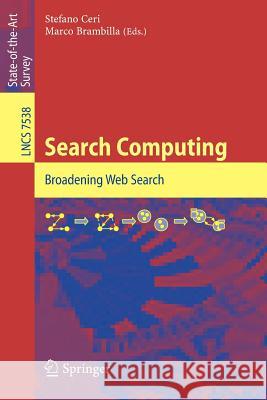 Search Computing: Broadening Web Search Stefano Ceri, Marco Brambilla 9783642342127 Springer-Verlag Berlin and Heidelberg GmbH & 