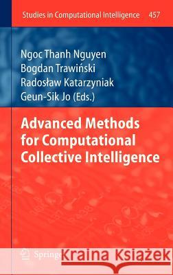 Advanced Methods for Computational Collective Intelligence Ngoc Thanh Nguyen Bogdan Traw Radoslaw Katarzyniak 9783642342998 Springer