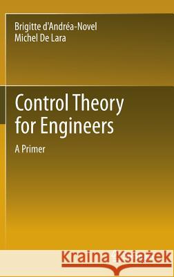 Control Theory for Engineers: A Primer D'Andréa-Novel, Brigitte 9783642343230 Springer