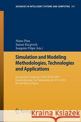Simulation and Modeling Methodologies, Technologies and Applications: International Conference, Simultech 2011 Noordwijkerhout, the Netherlands, July Pina, Nuno 9783642343353 Springer
