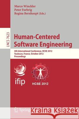 Human-Centered Software Engineering: 4th International Conference, HCSE 2012, Toulouse, France, October 29-31, 2012, Proceedings Marco Winckler, Peter Forbrig, Regina Bernhaupt 9783642343469