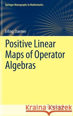 Positive Linear Maps of Operator Algebras Erling Stormer 9783642343681 Springer