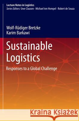 Sustainable Logistics: Responses to a Global Challenge Wolf-Rüdiger Bretzke, Karim Barkawi 9783642343742