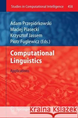 Computational Linguistics: Applications Adam Przepiórkowski, Maciej Piasecki, Krzysztof Jassem, Piotr Fuglewicz 9783642343988