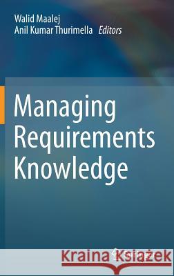 Managing Requirements Knowledge Walid Maalej Anil Thurimella 9783642344183 Springer