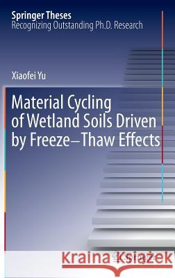 Material Cycling of Wetland Soils Driven by Freeze-Thaw Effects Xiaofei Yu 9783642344640 Springer-Verlag Berlin and Heidelberg GmbH & 