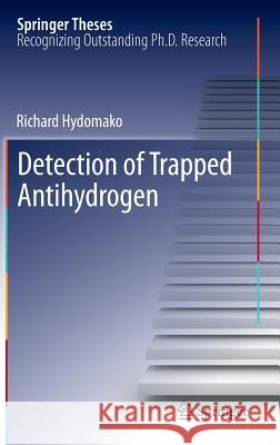 Detection of Trapped Antihydrogen Richard Allan Hydomako 9783642344831