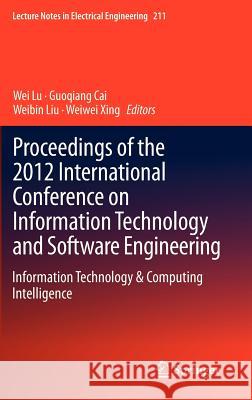 Proceedings of the 2012 International Conference on Information Technology and Software Engineering: Information Technology & Computing Intelligence Lu, Wei 9783642345210 Springer