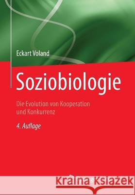 Soziobiologie: Die Evolution Von Kooperation Und Konkurrenz Voland, Eckart 9783642345401