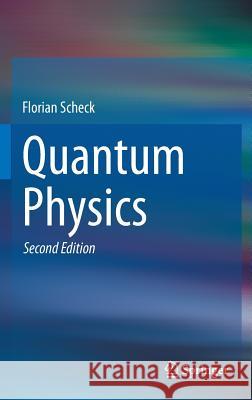 Quantum Physics Florian Scheck 9783642345623