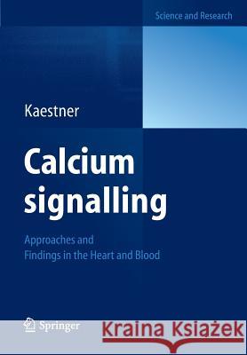 Calcium signalling: Approaches and Findings in the Heart and Blood Lars Kaestner 9783642346163 Springer-Verlag Berlin and Heidelberg GmbH & 
