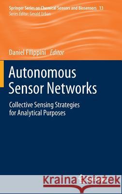 Autonomous Sensor Networks: Collective Sensing Strategies for Analytical Purposes Filippini, Daniel 9783642346477 Springer