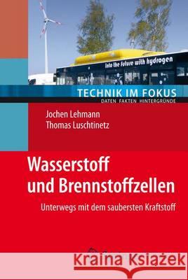 Wasserstoff Und Brennstoffzellen: Unterwegs Mit Dem Saubersten Kraftstoff Lehmann, Jochen 9783642346675