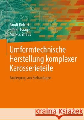 Umformtechnische Herstellung Komplexer Karosserieteile: Auslegung Von Ziehanlagen Birkert, Arndt 9783642346699