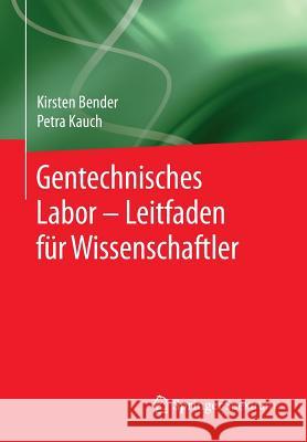 Gentechnisches Labor - Leitfaden Für Wissenschaftler Bender, Kirsten 9783642346934