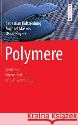 Polymere: Synthese, Eigenschaften Und Anwendungen Sebastian Koltzenburg Michael Maskos Oskar Nuyken 9783642347726 Springer Spektrum