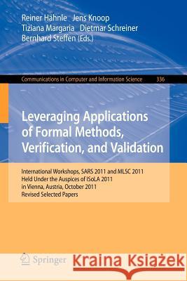 Leveraging Applications of Formal Methods, Verification, and Validation: International Workshops, Sars 2011 and Mlsc 2011, Held Under the Auspices of Hähnle, Reiner 9783642347801 Springer