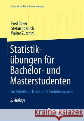 Statistikübungen Für Bachelor- Und Masterstudenten: Ein Arbeitsbuch Mit Einer Einführung in R Böker, Fred 9783642347870 Springer Gabler