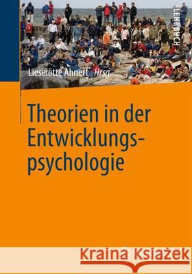 Theorien in Der Entwicklungspsychologie Ahnert, Lieselotte 9783642348044