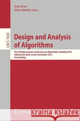 Design and Analysis of Algorithms: First Mediterranean Conference on Algorithms, MedAlg 2012, Kibbutz Ein Gedi, Israel, December 3-5, 2012, Proceedings Guy Even, Dror Rawitz 9783642348617 Springer-Verlag Berlin and Heidelberg GmbH & 